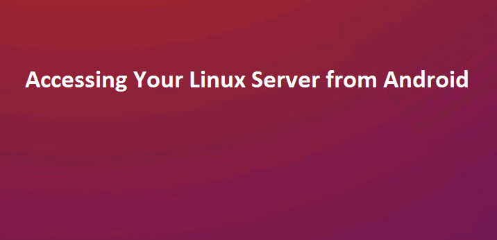 Accessing Your Linux Server from Android