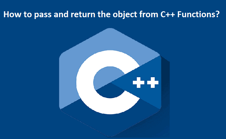 How to pass and return the object from C++ Functions?