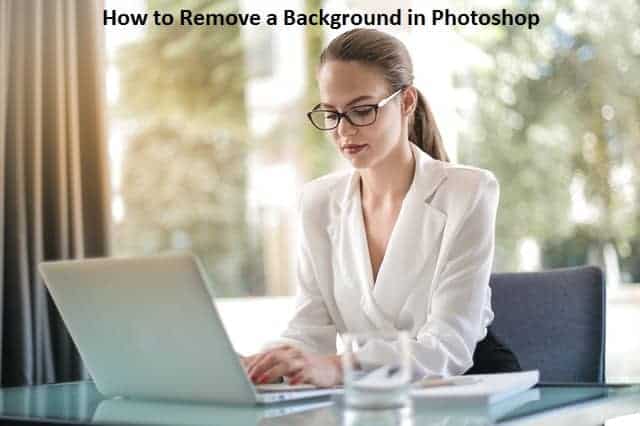 How to Remove a Background in Photoshop